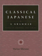 Classical Japanese: A Grammar: Exercise Answers and Tables - Shirane, Haruo