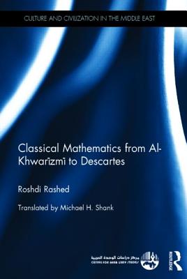 Classical Mathematics from Al-Khwarizmi to Descartes - Rashed, Roshdi