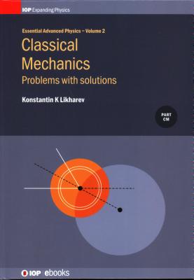 Classical Mechanics: Problems with solutions: Problems with solutions - Likharev, Konstantin K