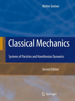Classical Mechanics: Systems of Particles and Hamiltonian Dynamics - Greiner, Walter