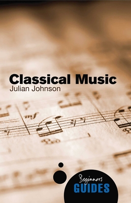 Classical Music: A Beginner's Guide - Johnson, Julian