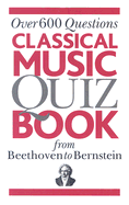Classical Music Quiz Book from Beethoven to Bernstein: Over 600 Questions