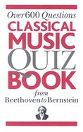 Classical Music Quiz Book from Beethoven to Bernstein: Over 600 Questions - Omnibus Press (Creator)