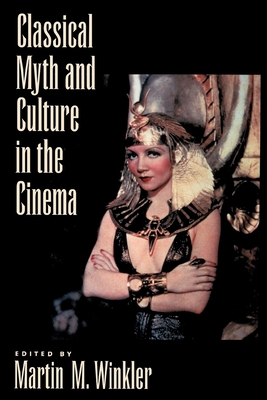 Classical Myth & Culture in the Cinema - Winkler, Martin M (Editor)