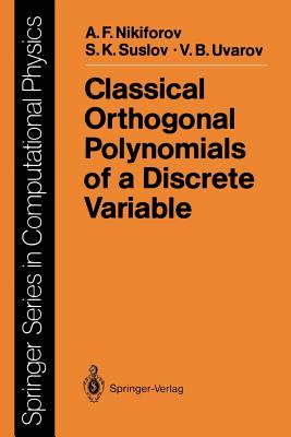 Classical Orthogonal Polynomials of a Discrete Variable - Nikiforov, Arnold F, and Suslov, Sergei K, and Uvarov, Vasilii B