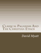 Classical Paganism And The Christian Ethos