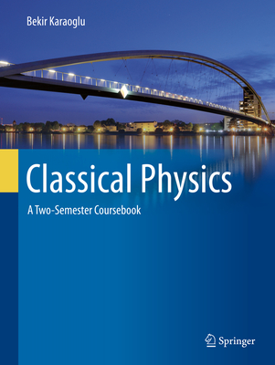 Classical Physics: A Two-Semester Coursebook - Karaoglu, Bekir