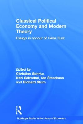 Classical Political Economy and Modern Theory: Essays in Honour of Heinz Kurz - Salvadori, Neri (Editor), and Gehrke, Christian (Editor), and Steedman, Ian (Editor)