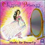 Classical Princess: Music for Dress-Up