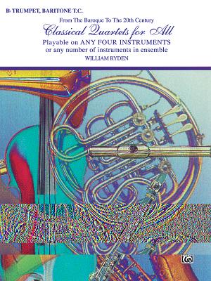 Classical Quartets for All (from the Baroque to the 20th Century): B-Flat Trumpet, Baritone T.C. - Ryden, William