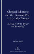 Classical Rhetoric and the German Poet: 1620 to the Present - Study of Opitz, Burger and Eichendorff