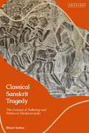 Classical Sanskrit Tragedy: The Concept of Suffering and Pathos in Medieval India