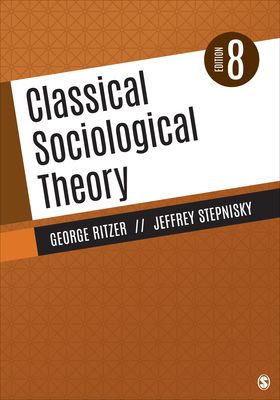 Classical Sociological Theory - Ritzer, George, and Stepnisky, Jeffrey N