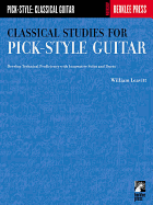 Classical Studies for Pick-Style Guitar: Develop Technical Proficiency with Innovative Solos and Duets