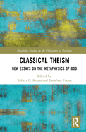 Classical Theism: New Essays on the Metaphysics of God