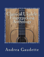 Classical Ukulele Fingerpicking Anthology: 48 Contrapuntal Arrangements for GCEA Ukulele