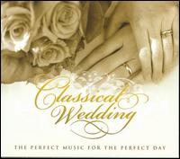 Classical Wedding: The Perfect Music for the Perfect Day - Various Artists