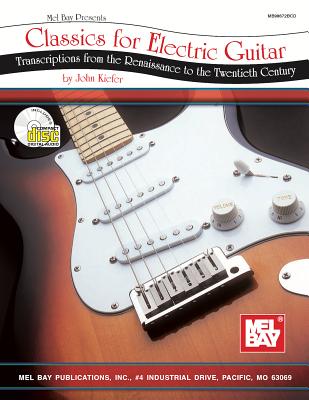 Classics for Electric Guitar: Transcriptions from the Renaissance to the Twentieth Century - Kiefer, John