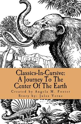 Classics-In-Cursive: A Journey To The Center Of The Earth - Verne, Jules, and Foster, Angela M