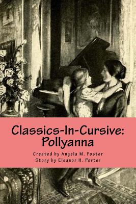Classics-In-Cursive: Pollyanna - Porter, Eleanor H, and Foster, Angela M