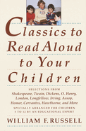 Classics to Read Aloud to Your Children: Selections from Shakespeare, Twain, Dickens, O.Henry, London, Longfellow, Irvingaesop, Homer, Cervantes, Hawthorne, and More