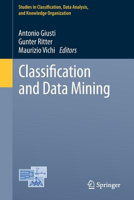 Classification and Data Mining - Giusti, Antonio (Editor), and Ritter, Gunter (Editor), and Vichi, Maurizio (Editor)