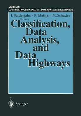 Classification, Data Analysis, and Data Highways: Proceedings of the 21st Annual Conference of the Gesellschaft Fr Klassifikation E.V., University of Potsdam, March 12-14, 1997 - Balderjahn, Ingo (Editor), and Mathar, Rudolf (Editor), and Schader, Martin (Editor)