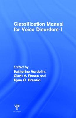 Classification Manual for Voice Disorders-I - Verdolini, Katherine (Editor), and Rosen, Clark a (Editor), and Branski, Ryan C (Editor)