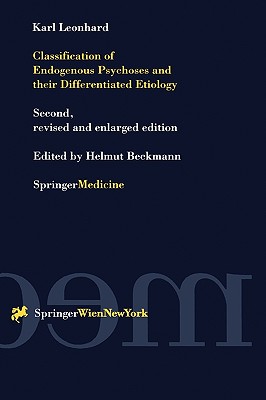 Classification of Endogenous Psychoses and Their Differentiated Etiology - Leonhard, Karl, and Beckmann, Helmut (Editor), and Cahn, C H (Translated by)