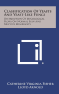 Classification Of Yeasts And Yeast-Like Fungi: Distribution Of Mycological Flora On Normal Skin And Mucous Membranes