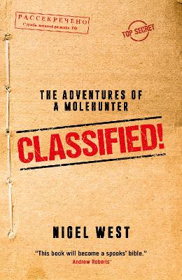 Classified!: The Adventures of a Molehunter - West, Nigel