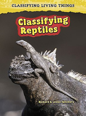 Classifying Reptiles - Spilsbury, Richard, and Spilsbury, Louise