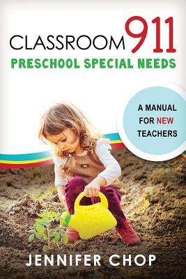 Classroom 911 Preschool Special Needs: A Manual for New Teachers - Chop, Jennifer