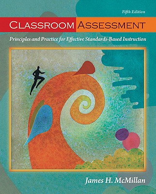 Classroom Assessment: Principles and Practice for Effective Standards-Based Instruction - McMillan, James H