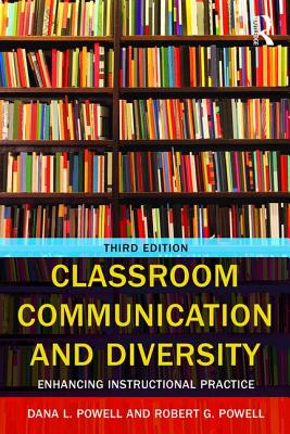 Classroom Communication and Diversity: Enhancing Instructional Practice - Powell, Robert G, and Powell, Dana L