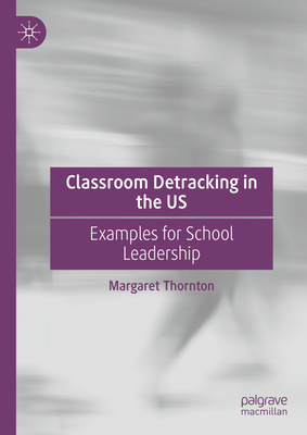 Classroom Detracking in the Us: Examples for School Leadership - Thornton, Margaret