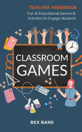 Classroom Games: Fun and Educational Games and Activities to Engage Students