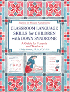 Classroom Language Skills for Children with Down Syndrome: A Guide for Parents and Teachers