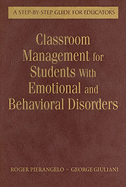 Classroom Management for Students with Emotional and Behavioral Disorders: A Step-By-Step Guide for Educators