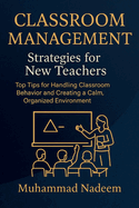 Classroom Management Strategies for New Teachers: Top Tips for Handling Classroom Behavior and Creating a Calm, Organized Environment