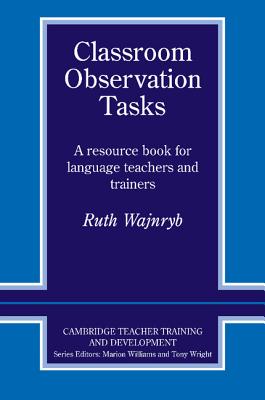 Classroom Observation Tasks: A Resource Book for Language Teachers and Trainers - Wajnryb, Ruth