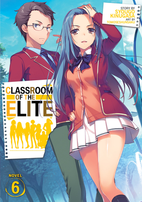 Classroom of the Elite (Light Novel) Vol. 6 - Kinugasa, Syougo