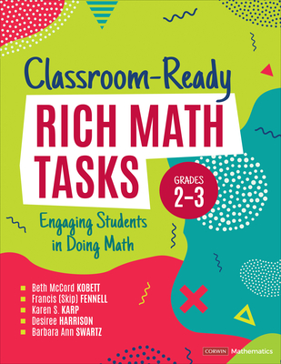 Classroom-Ready Rich Math Tasks, Grades 2-3: Engaging Students in Doing Math - Kobett, Beth McCord, and Fennell, Francis M, and Karp, Karen S