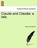 Claude and Claudia: A Tale. - Martin, Mary Emma