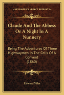 Claude and the Abbess or a Night in a Nunnery: Being the Adventures of Three Highwaymen in the Cells of a Convent (1860)