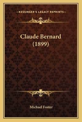 Claude Bernard (1899) - Foster, Michael, Sir