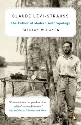 Claude L?vi-Strauss: The Father of Modern Anthropology - Wilcken, Patrick