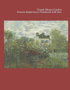Claude Monet Garden French-Ruled Seyes Notebook Full-Size: 200 Pp. (100 Sheets) 8.5 X 11 In.