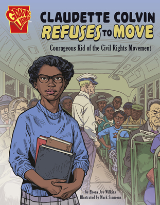 Claudette Colvin Refuses to Move: Courageous Kid of the Civil Rights Movement - Wilkins, Ebony Joy