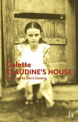 Claudine's House - Colette, and Brown, Andrew (Translated by), and Lessing, Doris May (Foreword by)